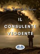 Ebook Il Consulente Veggente di Juan Moisés De La Serna edito da Tektime