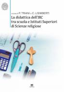 Ebook La didattica dell’IRC tra scuola e Istituti Superiori di Scienze Religiose di AA. VV. edito da Edizioni Terra Santa