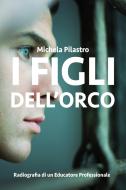 Ebook I FIGLI DELL'ORCO di Pilastro Michela edito da ilmiolibro self publishing