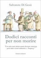 Ebook Dodici racconti per non morire di Salvino Di Gesù edito da Kubera