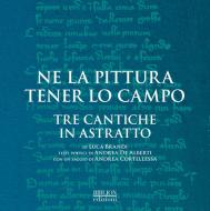 Ne la pittura tener lo campo. Tre cantiche in astratto di Luca Brandi. Catalogo della mostra (Ravenna, 12-30 settembre 2018). Ediz. illustrata Ne la pittura tener lo campo. Tre cantiche in astratto di Luca Brandi. Catalogo della mostra (Ravenna, 12-30 settembre 2018). Ediz. illustrata