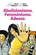 Ebook Abolizionismo. Femminismo. Adesso. di Davis Angela, Dent Gina, Meiners Erica R., Richie Beth E. edito da Edizioni Alegre