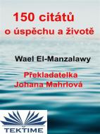 Ebook 150 Citát? O Úsp?chu A Život? di Wael El-Manzalawy edito da Tektime
