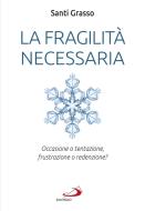 Ebook La fragilità necessaria di Grasso Santi edito da San Paolo Edizioni