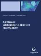 Ebook La privacy ed il rapporto di lavoro subordinato - e-Book di Gabriele Lipari, Corrado Cardarello edito da Giappichelli Editore