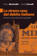 Ebook Lo strano caso del debito italiano di Corradi Danilo, Bertorello Marco edito da Edizioni Alegre