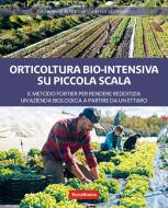 Ebook Orticoltura bio-intensiva su piccola scala di Jean-Martin Fortier, Aurélie Sécheret edito da Terra Nuova Edizioni