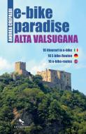 Ebook E-BIKE PARADISE Alta Valsugana di Andrea Crepaldi edito da Reverdito Editore