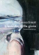 Ebook L’assedio della gioia di Francesco Brancati edito da Le Lettere
