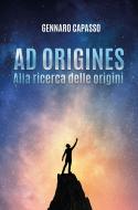 Ebook Ad origines. Alla ricerca delle origini di Gennaro Capasso edito da Youcanprint