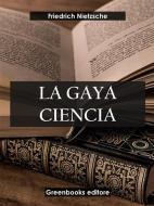 Ebook La gaya ciencia di Friedrich Nietzsche edito da Greenbooks Editore