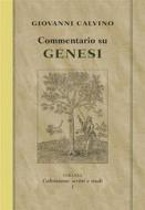Ebook Commentario su Genesi di Giovanni Calvino edito da Alfa & Omega