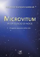 Ebook Microvitum in un guscio di noce di Sarkar Prabhat Ranjan edito da Ananda Marga Edizioni