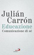 Ebook Educazione, comunicazione di sé di Carrón Julián edito da San Paolo Edizioni
