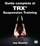 Ebook Guida completa al TRX® Suspension Training di Dawes Jay edito da FerrariSinibaldi