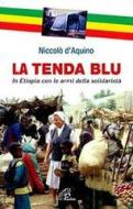 Ebook La tenda blu. In Etiopia con le armi della solidarietà di D'aquino Niccolò edito da Edizioni Paoline
