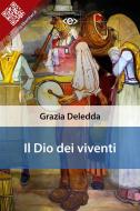 Ebook Il Dio dei viventi di Grazia Deledda edito da E-text