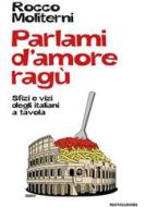 Ebook Parlami d'amore ragù di Moliterni Rocco edito da Mondadori Libri Trade Electa