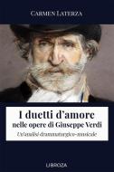 Ebook I duetti d'amore nelle opere di Giuseppe Verdi di Carmen Laterza edito da Libroza