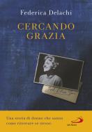 Ebook Cercando Grazia di Delachi Federica edito da San Paolo Edizioni