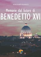 Ebook Memorie dal futuro di Benedetto XVI di Blanco Adeodato edito da Verdechiaro