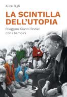 Ebook La scintilla dell'utopia di Bigli Alice edito da San Paolo Edizioni