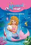 La principessa e la perla. Mermaid magic. Ediz. a colori La principessa e la perla. Mermaid magic. Ediz. a colori