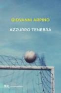 Ebook Azzurro tenebra di Arpino Giovanni edito da BUR