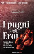 Ebook I Pugni degli Eroi di Dario Torromeo, Franco Esposito edito da Absolutely Free