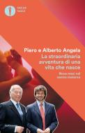Ebook La straordinaria avventura di una vita che nasce di Angela Piero, Angela Alberto edito da Mondadori