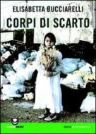 Ebook Corpi di Scarto di Elisabetta Bucciarelli edito da Edizioni Ambiente
