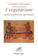 Ebook I vegetariani nelle tradizioni spirituali di Guidalberto Bormolini edito da Il Leone Verde Edizioni