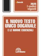 Ebook Il nuovo Testo Unico doganale e norme essenziali di AA. VV. edito da Casa Editrice La Tribuna
