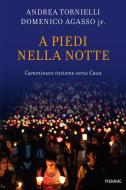 Ebook A piedi nella notte di Agasso Domenico, Tornielli Andrea edito da Piemme