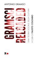 Gramsci reloaded. Una teoria sociale della cultura di Antonio Gramsci edito da Rogas