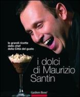 Ebook I dolci di Maurizio Santin di Santin Maurizio edito da Gambero Rosso