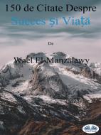 Ebook 150 De Citate Despre Succes ?i Via?? di Wael El-Manzalawy edito da Tektime