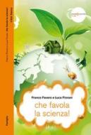 Ebook Che favola la scienza! La scienza raccontata con le favole per bambini di tutte le età di Franco Favero, Luca Fiorani edito da Città Nuova