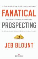 Ebook Fanatical prospecting di Jeb Blount edito da ROI Edizioni