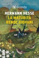Ebook La maturità rende giovani di Hermann Hesse edito da Guanda
