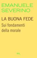 Ebook La buona fede di Severino Emanuele edito da BUR