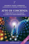 Ebook Atto di coscienza - Come reciti la tua realtà e come puoi reinterpretarla di Geoffrey Hoppe, Linda Hoppe, Adamus Saint Germain edito da Edizioni Stazione Celeste