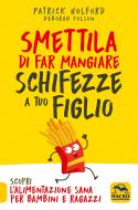 Ebook Smettila di Far Mangiare Schifezze a Tuo Figlio di Patrick Holford, Deborah Colson edito da Macro Edizioni