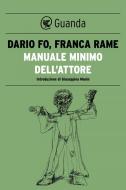 Ebook Manuale minimo dell'attore di Dario Fo, Franca Rame edito da Guanda