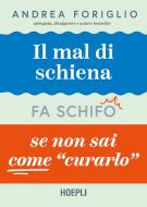 Ebook Il Mal di schiena fa schifo se non sai come curarlo di Andrea Foriglio edito da Hoepli