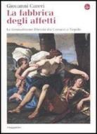 Ebook La fabbrica degli affetti. La Gerusalemme liberata dai Carracci a Tiepolo di Careri Giovanni edito da Il Saggiatore