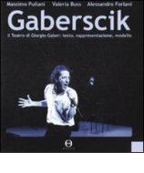 Gaberscik. Il teatro di Giorgio Gaber: testo, rappresentazione, modello. Con DVD