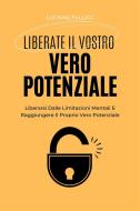 Ebook Liberate Il Vostro Vero Potenziale di Luciano Fallaci edito da Marvelous