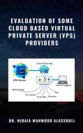 Ebook Evaluation of Some Cloud Based Virtual Private Server (VPS) Providers di Dr. Hidaia Mamood Alassouli edito da Dr. Hidaia Mahmood Alassouli