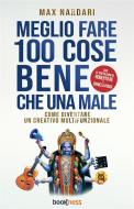 Ebook Meglio Fare 100 Cose Bene che una Male di Max Nardari edito da Bookness